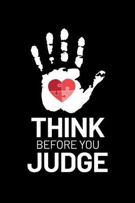 Think Before You Judge: Journal / Notebook / Diary Gift - 6 x9  - 120 pages - White Lined Paper - Matte Cover