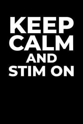 Keep Calm and Stim On: Journal / Notebook / Diary Gift - 6 x9  - 120 pages - White Lined Paper - Matte Cover