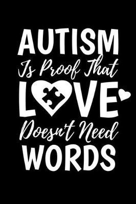 Autism is Proof that Love Doesn't Need Words: Journal / Notebook / Diary Gift - 6 x9  - 120 pages - White Lined Paper - Matte Cover