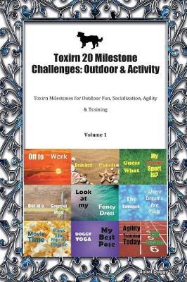 Toxirn 20 Milestone Challenges: Outdoor & Activity: Toxirn Milestones for Outdoor Fun, Socialization, Agility & Training Volume 1
