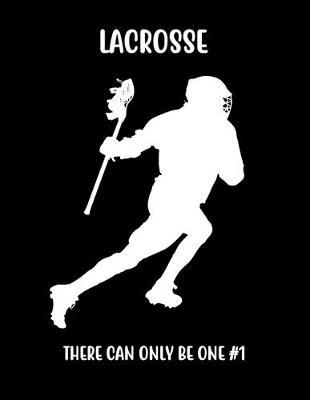 Lacrosse There Can Only Be One #1: Lacrosse Composition Blank Lined Notebook Diary for LAX Girls and Boys