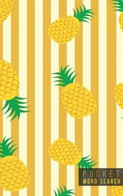 Pocket Word Search: 99 Pocket Word Search Puzzles - Pocket Word Jumble - Travel Size Wordsearches - Mini Word Puzzle - Word Seek - Fun Christmas Gift - Word Search Books for Adults - Tropical Pineapples