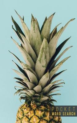 Pocket Word Search: 99 Pocket Word Search Puzzles - Pocket Word Jumble - Travel Size Wordsearches - Mini Word Puzzle - Word Seek - Fun Christmas Gift - Word Search Books for Adults - Tropical Pineapples