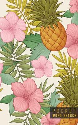 Pocket Word Search: 99 Pocket Word Search Puzzles - Pocket Word Jumble - Travel Size Wordsearches - Mini Word Puzzle - Word Seek - Fun Christmas Gift - Word Search Books for Adults - Tropical Pineapples