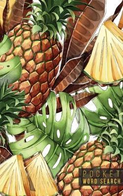 Pocket Word Search: 99 Pocket Word Search Puzzles - Pocket Word Jumble - Travel Size Wordsearches - Mini Word Puzzle - Word Seek - Fun Christmas Gift - Word Search Books for Adults - Tropical Pineapples