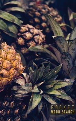 Pocket Word Search: 99 Pocket Word Search Puzzles - Pocket Word Jumble - Travel Size Wordsearches - Mini Word Puzzle - Word Seek - Fun Christmas Gift - Word Search Books for Adults - Tropical Pineapples