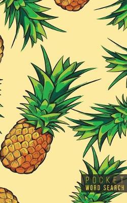 Pocket Word Search: 99 Pocket Word Search Puzzles - Pocket Word Jumble - Travel Size Wordsearches - Mini Word Puzzle - Word Seek - Fun Christmas Gift - Word Search Books for Adults - Tropical Pineapples