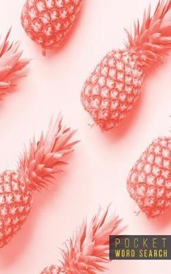 Pocket Word Search: 99 Pocket Word Search Puzzles - Pocket Word Jumble - Travel Size Wordsearches - Mini Word Puzzle - Word Seek - Fun Christmas Gift - Word Search Books for Adults - Tropical Pineapples