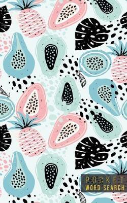 Pocket Word Search: 99 Pocket Word Search Puzzles - Pocket Word Jumble - Travel Size Wordsearches - Mini Word Puzzle - Word Seek - Fun Christmas Gift - Word Search Books for Adults - Tropical Pineapples