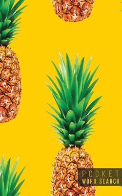 Pocket Word Search: 99 Pocket Word Search Puzzles - Pocket Word Jumble - Travel Size Wordsearches - Mini Word Puzzle - Word Seek - Fun Christmas Gift - Word Search Books for Adults - Tropical Pineapples