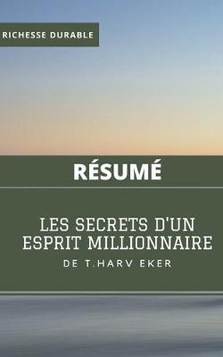 (Resume) LES SECRETS D'UN ESPRIT MILLIONNAIRE de T. Harv Eker