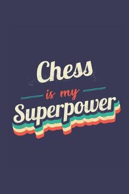Chess Is My Superpower: A 6x9 Inch Softcover Diary Notebook With 110 Blank Lined Pages. Funny Vintage Chess Journal to write in. Chess Gift and SuperPower Retro Design Slogan