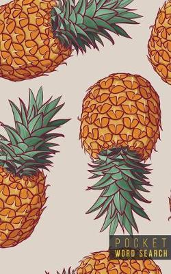 Pocket Word Search: 99 Pocket Word Search Puzzles - Pocket Word Jumble - Travel Size Wordsearches - Mini Word Puzzle - Word Seek - Fun Christmas Gift - Word Search Books for Adults - Tropical Pineapples