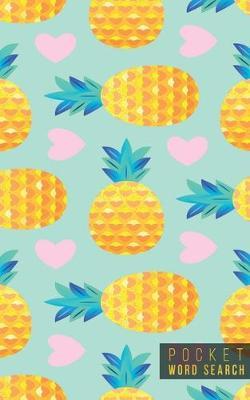 Pocket Word Search: 99 Pocket Word Search Puzzles - Pocket Word Jumble - Travel Size Wordsearches - Mini Word Puzzle - Word Seek - Fun Christmas Gift - Word Search Books for Adults - Tropical Pineapples