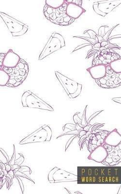 Pocket Word Search: 99 Pocket Word Search Puzzles - Pocket Word Jumble - Travel Size Wordsearches - Mini Word Puzzle - Word Seek - Fun Christmas Gift - Word Search Books for Adults - Tropical Pineapples