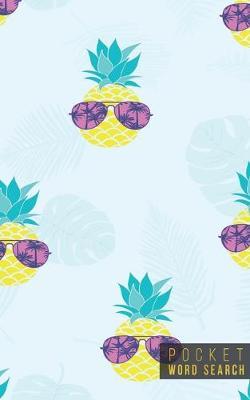 Pocket Word Search: 99 Pocket Word Search Puzzles - Pocket Word Jumble - Travel Size Wordsearches - Mini Word Puzzle - Word Seek - Fun Christmas Gift - Word Search Books for Adults - Tropical Pineapples