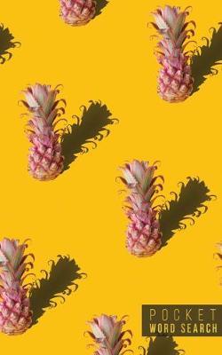 Pocket Word Search: 99 Pocket Word Search Puzzles - Pocket Word Jumble - Travel Size Wordsearches - Mini Word Puzzle - Word Seek - Fun Christmas Gift - Word Search Books for Adults - Tropical Pineapples