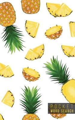 Pocket Word Search: 99 Pocket Word Search Puzzles - Pocket Word Jumble - Travel Size Wordsearches - Mini Word Puzzle - Word Seek - Fun Christmas Gift - Word Search Books for Adults - Tropical Pineapples