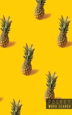 Pocket Word Search: 99 Pocket Word Search Puzzles - Pocket Word Jumble - Travel Size Wordsearches - Mini Word Puzzle - Word Seek - Fun Christmas Gift - Word Search Books for Adults - Tropical Pineapples