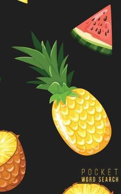 Pocket Word Search: 99 Pocket Word Search Puzzles - Pocket Word Jumble - Travel Size Wordsearches - Mini Word Puzzle - Word Seek - Fun Christmas Gift - Word Search Books for Adults - Tropical Pineapples