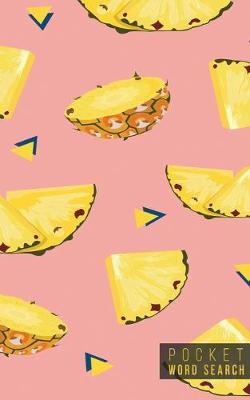 Pocket Word Search: 99 Pocket Word Search Puzzles - Pocket Word Jumble - Travel Size Wordsearches - Mini Word Puzzle - Word Seek - Fun Christmas Gift - Word Search Books for Adults - Tropical Pineapples