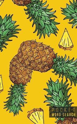 Pocket Word Search: 99 Pocket Word Search Puzzles - Pocket Word Jumble - Travel Size Wordsearches - Mini Word Puzzle - Word Seek - Fun Christmas Gift - Word Search Books for Adults - Tropical Pineapples