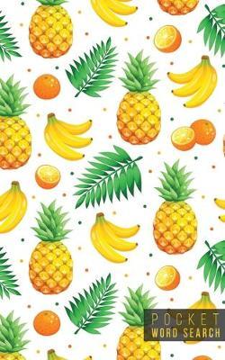 Pocket Word Search: 99 Pocket Word Search Puzzles - Pocket Word Jumble - Travel Size Wordsearches - Mini Word Puzzle - Word Seek - Fun Christmas Gift - Word Search Books for Adults - Tropical Pineapples