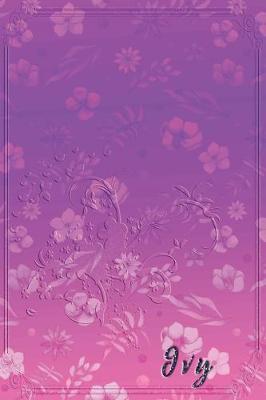 Ivy: Personalized Name Embossed Lavender Purple Pink Shade Gradient with floral Inspired - Blank Lined Notebook Journal - Diary Note Taking -Multiple Usage Handy Traveler -Perfect Personal Touch Gift for Female Friends Coworkers