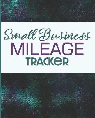 Small Business Mileage Tracker: Record Locations, Reasons for Travel, and Total Mileage