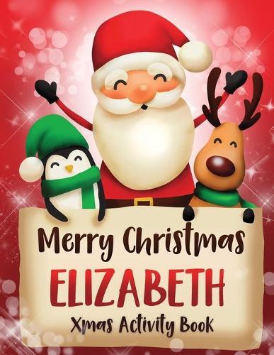 Merry Christmas Elizabeth: Fun Xmas Activity Book, Personalized for Children, perfect Christmas gift idea