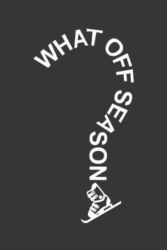 Trainingsbuch für Skifahrer: Stetige Verbesserung mit diesem Trainigstagebuch ♦ Vorlage für über 100 Trainigstage ♦ Planen, üben, umsetzen ♦ 6x9 Format ♦ Motiv: Ski - What off season