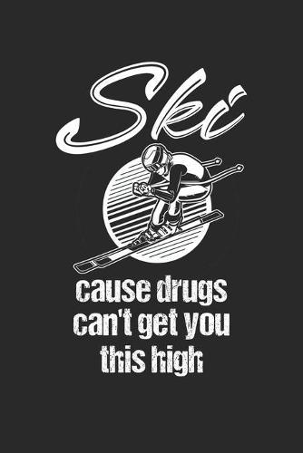 Trainingsbuch für Skifahrer: Stetige Verbesserung mit diesem Trainigstagebuch ♦ Vorlage für über 100 Trainigstage ♦ Planen, üben, umsetzen ♦ 6x9 Format ♦ Motiv: Ski cause drugs 3