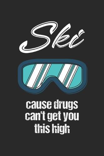 Trainingsbuch für Skifahrer: Stetige Verbesserung mit diesem Trainigstagebuch ♦ Vorlage für über 100 Trainigstage ♦ Planen, üben, umsetzen ♦ 6x9 Format ♦ Motiv: Ski cause drugs 8