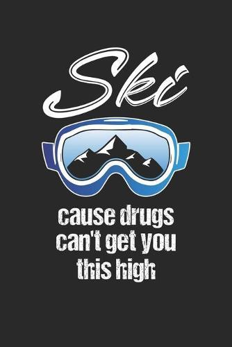 Trainingsbuch für Skifahrer: Stetige Verbesserung mit diesem Trainigstagebuch ♦ Vorlage für über 100 Trainigstage ♦ Planen, üben, umsetzen ♦ 6x9 Format ♦ Motiv: Ski cause drugs 10