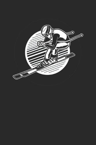 Trainingsbuch für Skifahrer: Stetige Verbesserung mit diesem Trainigstagebuch &#9830; Vorlage für über 100 Trainigstage &#9830; Planen, üben, umsetzen &#9830; 6x9 Format &#9830; Motiv: Ski