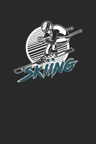 Trainingsbuch für Skifahrer: Stetige Verbesserung mit diesem Trainigstagebuch &#9830; Vorlage für über 100 Trainigstage &#9830; Planen, üben, umsetzen &#9830; 6x9 Format &#9830; Motiv: Skiing 6