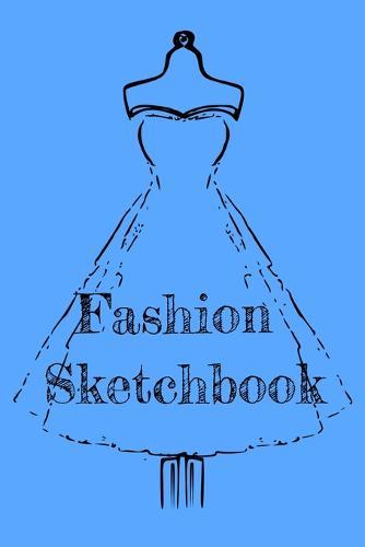 Fashion Sketchbook: 6 X 9 Sketchbook with Templates.