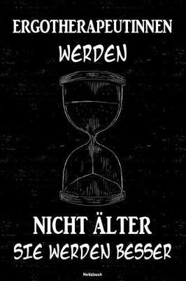 Ergotherapeutinnen werden nicht alter sie werden besser Notizbuch: Ergotherapeutin Journal DIN A5 liniert 120 Seiten Geschenk