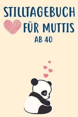 Stilltagebuch fur Muttis ab 40: zum Notieren der Stillzeiten, Schlafzeiten, Mutternilch etc. 30 Wochen 120 Seiten A5