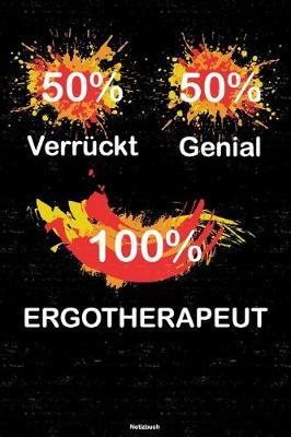 50% Verruckt 50% Genial 100% Ergotherapeut Notizbuch: Ergotherapeut Journal DIN A5 liniert 120 Seiten Geschenk