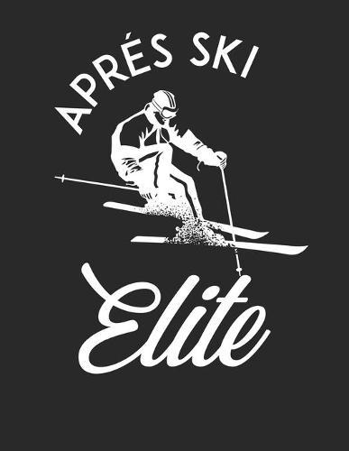 Trainingsbuch für Skifahrer: Stetige Verbesserung mit diesem Trainigstagebuch ♦ Vorlage für über 100 Trainigstage ♦ Planen, üben, umsetzen ♦ A4+ Format ♦ Motiv: Apres ski elite 5