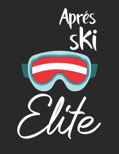 Trainingsbuch für Skifahrer: Stetige Verbesserung mit diesem Trainigstagebuch ♦ Vorlage für über 100 Trainigstage ♦ Planen, üben, umsetzen ♦ A4+ Format ♦ Motiv: Apres ski elite 7