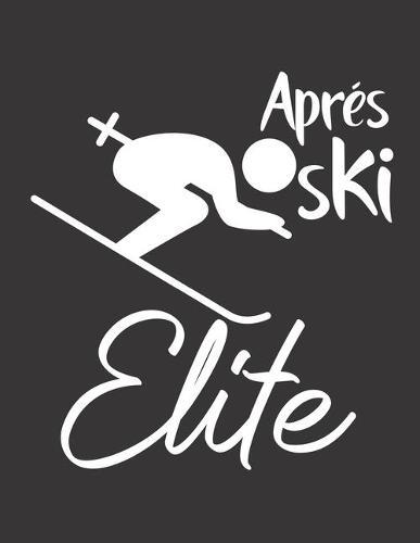 Trainingsbuch für Skifahrer: Stetige Verbesserung mit diesem Trainigstagebuch ♦ Vorlage für über 100 Trainigstage ♦ Planen, üben, umsetzen ♦ A4+ Format ♦ Motiv: Apres ski elite 9