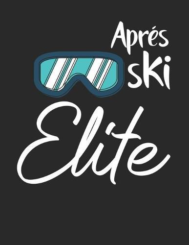 Trainingsbuch für Skifahrer: Stetige Verbesserung mit diesem Trainigstagebuch ♦ Vorlage für über 100 Trainigstage ♦ Planen, üben, umsetzen ♦ A4+ Format ♦ Motiv: Apres ski elite 15