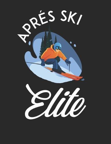 Trainingsbuch für Skifahrer: Stetige Verbesserung mit diesem Trainigstagebuch ♦ Vorlage für über 100 Trainigstage ♦ Planen, üben, umsetzen ♦ A4+ Format ♦ Motiv: Apres ski elite 18