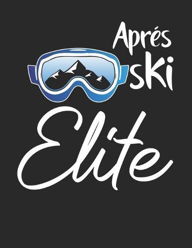 Trainingsbuch für Skifahrer: Stetige Verbesserung mit diesem Trainigstagebuch ♦ Vorlage für über 100 Trainigstage ♦ Planen, üben, umsetzen ♦ A4+ Format ♦ Motiv: Apres ski elite 19