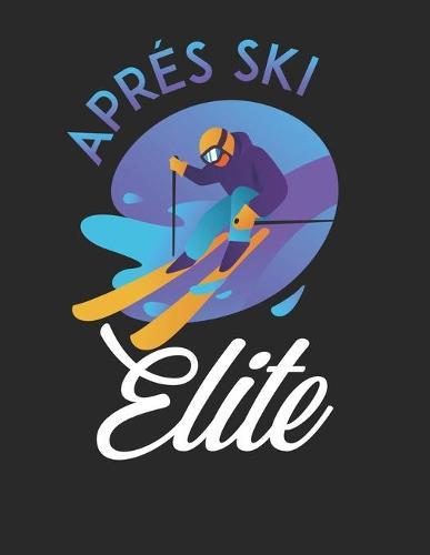 Trainingsbuch für Skifahrer: Stetige Verbesserung mit diesem Trainigstagebuch ♦ Vorlage für über 100 Trainigstage ♦ Planen, üben, umsetzen ♦ A4+ Format ♦ Motiv: Apres ski elite 22