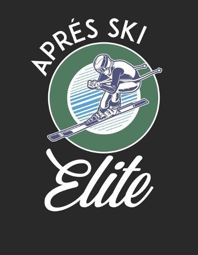 Trainingsbuch für Skifahrer: Stetige Verbesserung mit diesem Trainigstagebuch ♦ Vorlage für über 100 Trainigstage ♦ Planen, üben, umsetzen ♦ A4+ Format ♦ Motiv: Apres ski elite