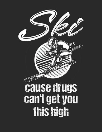 Trainingsbuch für Skifahrer: Stetige Verbesserung mit diesem Trainigstagebuch ♦ Vorlage für über 100 Trainigstage ♦ Planen, üben, umsetzen ♦ A4+ Format ♦ Motiv: Ski cause drugs 3