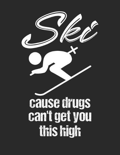 Trainingsbuch für Skifahrer: Stetige Verbesserung mit diesem Trainigstagebuch ♦ Vorlage für über 100 Trainigstage ♦ Planen, üben, umsetzen ♦ A4+ Format ♦ Motiv: Ski cause drugs 4